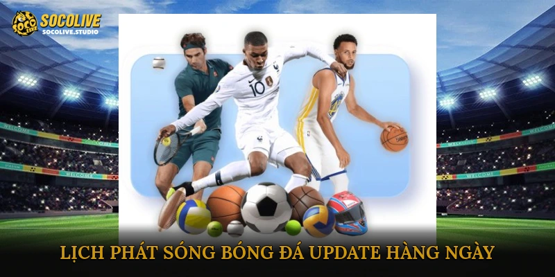 Lịch phát sóng bóng đá update hàng ngày